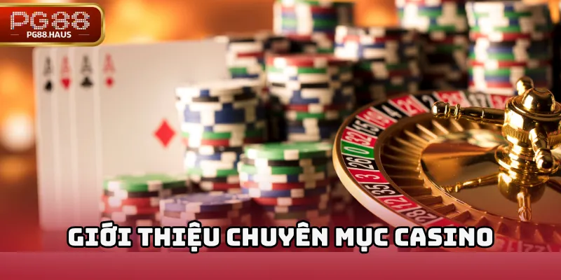 Giới thiệu chuyên mục Casino