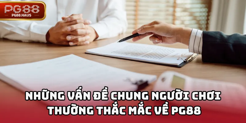 Những vấn đề chung người chơi thường thắc mắc về PG88