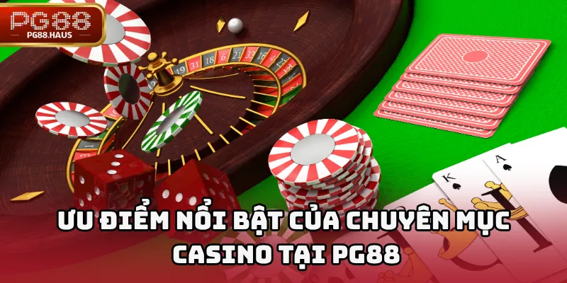 Ưu điểm nổi bật của chuyên mục Casino tại PG88