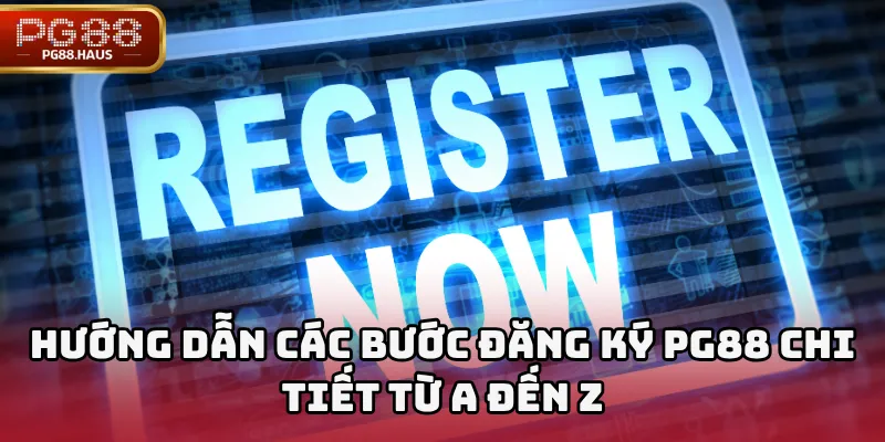 Hướng dẫn các bước đăng ký PG88 chi tiết từ A đến Z