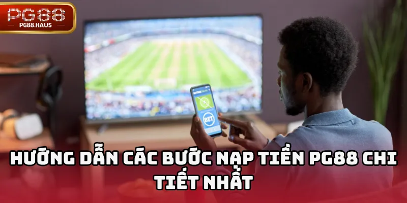 Hướng Dẫn Chi Tiết Cách Nạp Tiền PG88 An Toàn và Nhanh Chóng 2 Hướng Dẫn Các Bước Nạp Tiền PG88 Chi Tiết Nhất