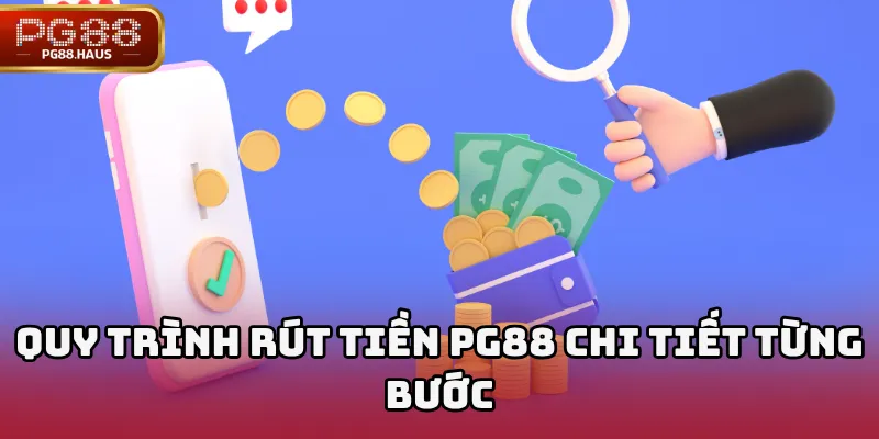 Quy Trình Rút Tiền PG88 Chi Tiết Từng Bước