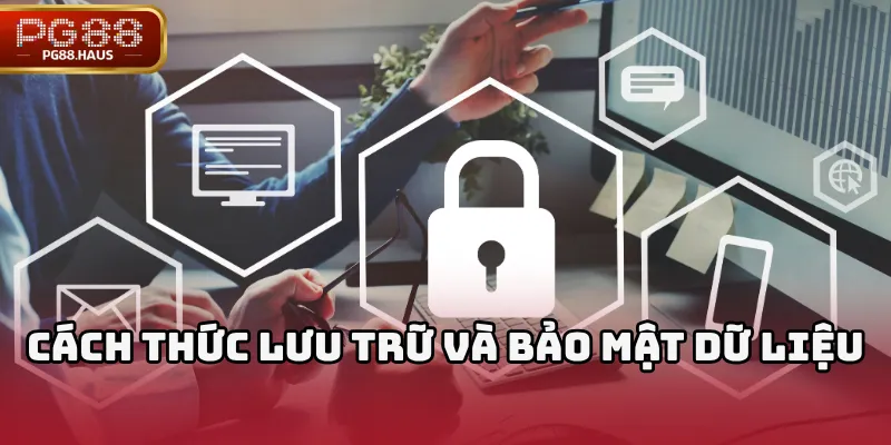 Cách thức lưu trữ và bảo mật dữ liệu