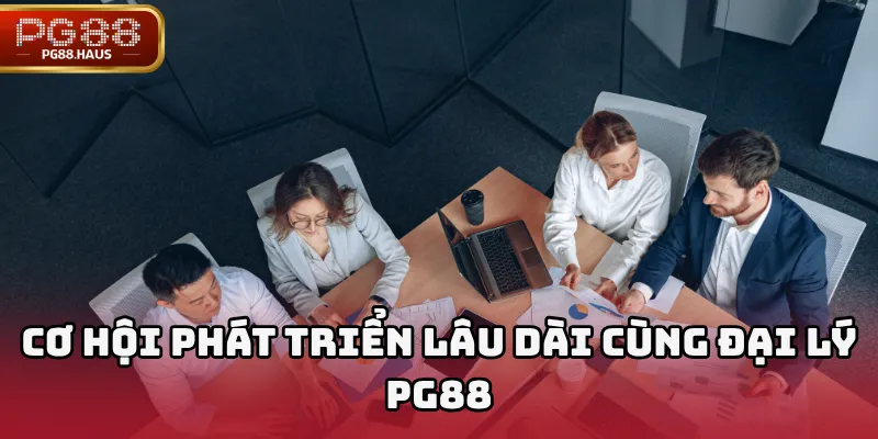 Cơ hội phát triển lâu dài cùng Đại lý PG88