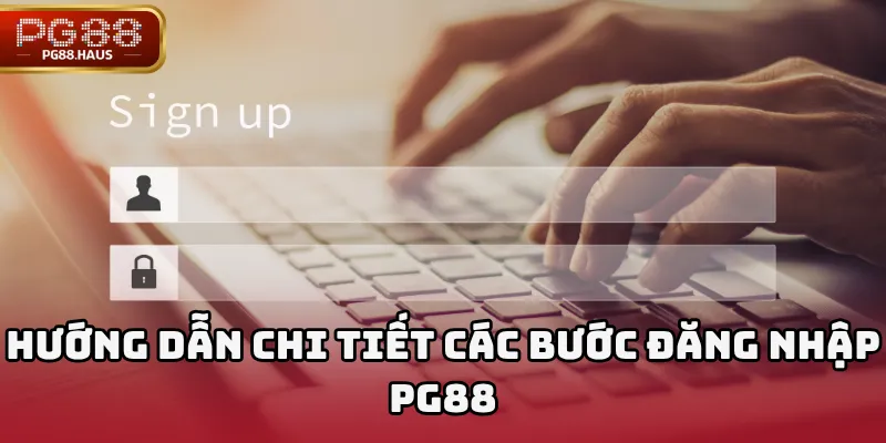 Hướng dẫn chi tiết các bước Đăng nhập PG88