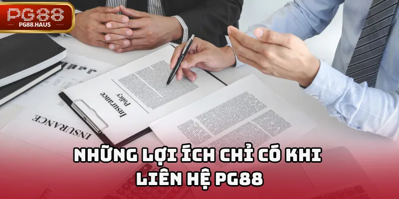 Những lợi ích chỉ có khi Liên hệ PG88