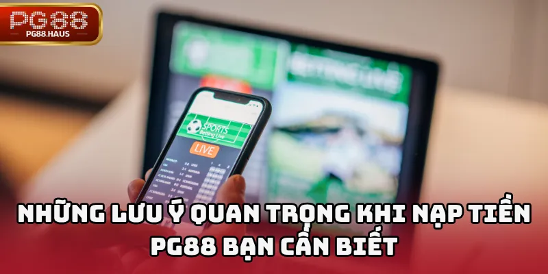 Hướng Dẫn Chi Tiết Cách Nạp Tiền PG88 An Toàn và Nhanh Chóng 3 Những Lưu Ý Quan Trọng Khi Nạp Tiền PG88 Bạn Cần Biết