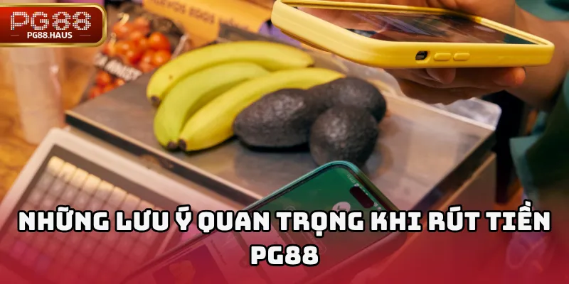 Những Lưu Ý Quan Trọng Khi Rút Tiền PG88