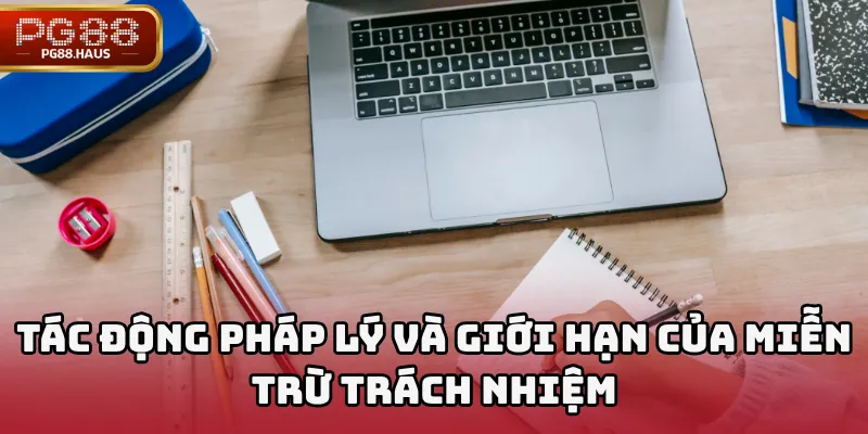 Tác động pháp lý và giới hạn của miễn trừ trách nhiệm