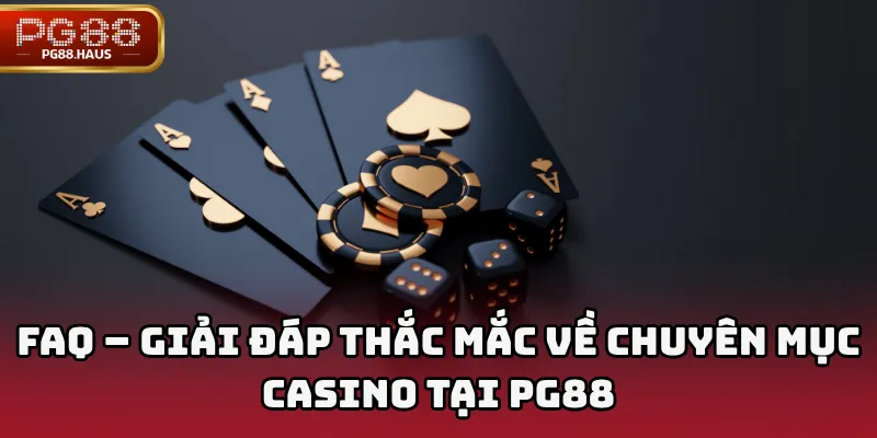 FAQ – Giải đáp thắc mắc về chuyên mục Casino tại PG88
