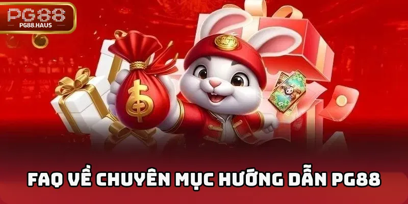 FAQ về chuyên mục Hướng dẫn PG88