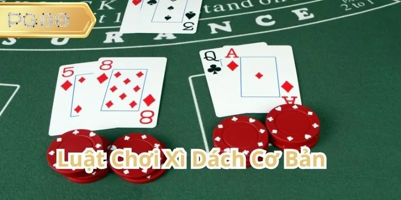 Hướng Dẫn Luật Chơi Xì Dách Dễ Hiểu Cho Người Mới