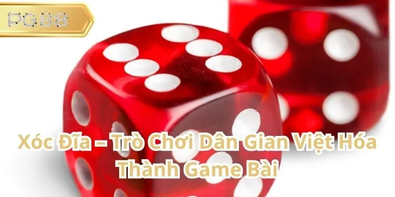Xóc Đĩa – Từ Trò Chơi Dân Gian Đến Phiên Bản Game Bài Hiện Đại