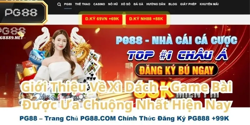 Giới Thiệu Về Xì Dách – Game Bài Được Ưa Chuộng Nhất Hiện Nay