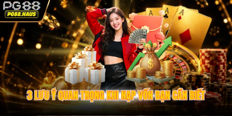3 lưu ý quan trọng khi nạp vốn bạn cần biết