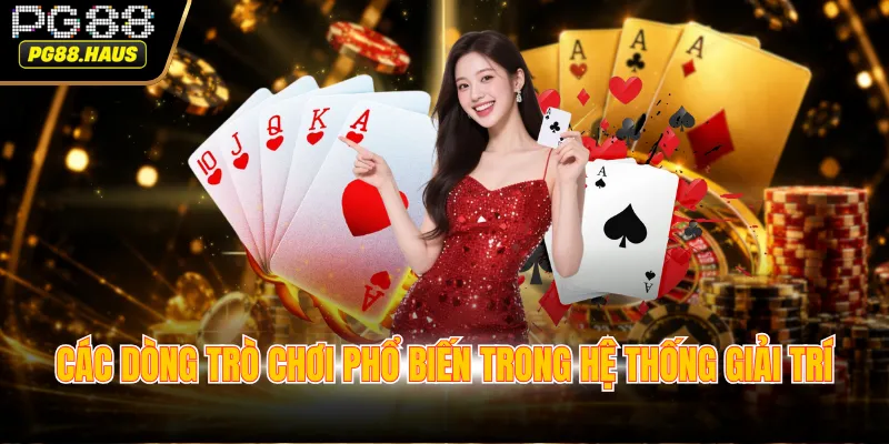 Các dòng trò chơi phổ biến trong hệ thống giải trí