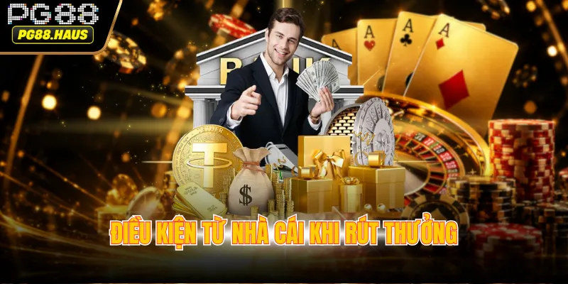 Điều kiện từ nhà cái khi rút thưởng