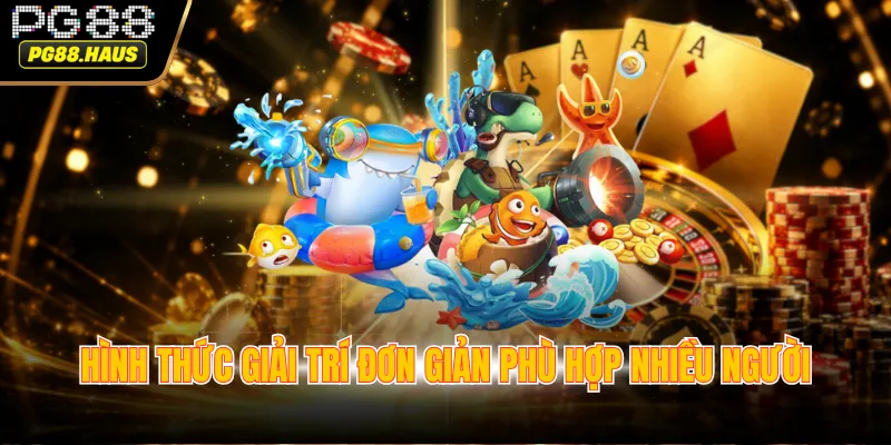 Hình thức giải trí đơn giản phù hợp nhiều người
