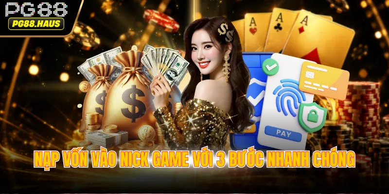 Nạp vốn vào nick game với 3 bước nhanh chóng