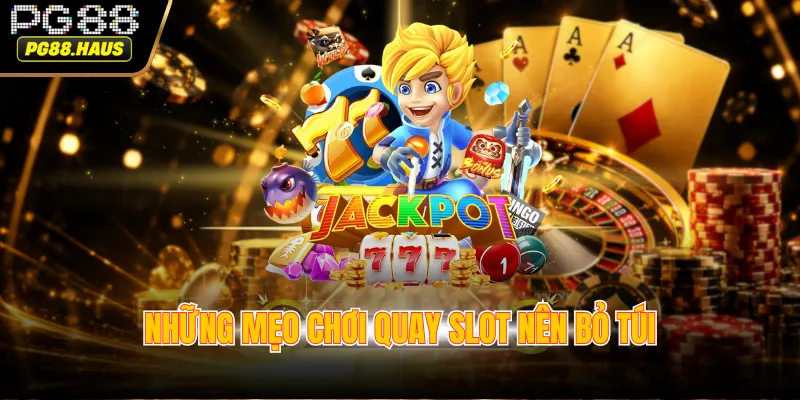 Những mẹo chơi quay slot nên bỏ túi
