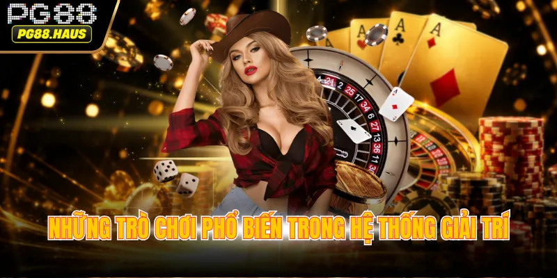 Những trò chơi phổ biến trong hệ thống giải trí