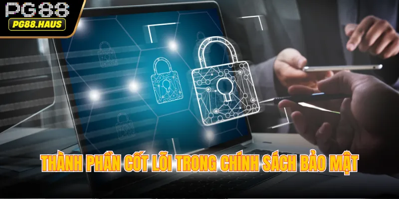 thanh phan cot loi trong chinh sach bao mat Thành phần cốt lõi trong chính sách bảo mật